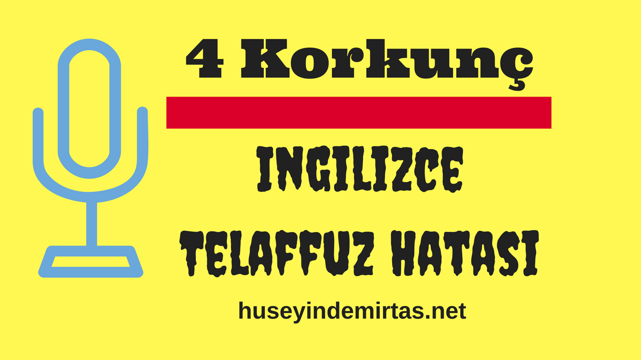 4 Korkunç İngilizce Telaffuz Hatası