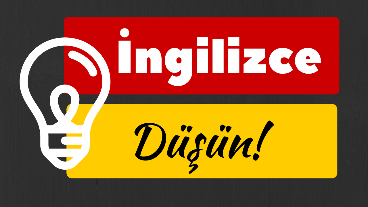 Nasıl İngilizce Düşünülür - İngilizce Düşünme Teknikleri