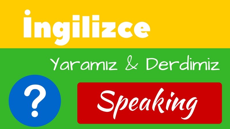 Derdimiz gerçekten speaking mi?