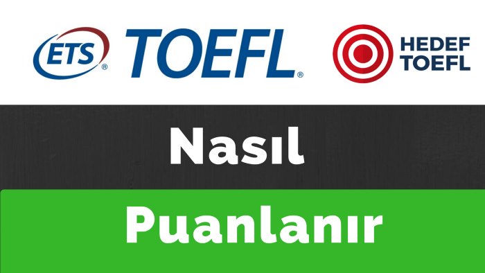 TOEFL Nasıl Puanlandırılır? TOEFL Puanı Nasıl Hesaplanır