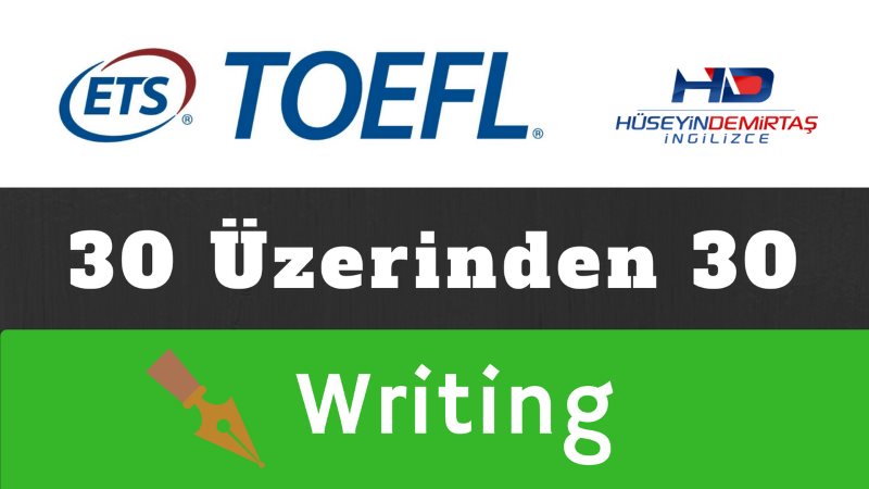 TOEFL IBT Writing Bölümünden 30 Üzerinden 30 Nasıl Alınır?