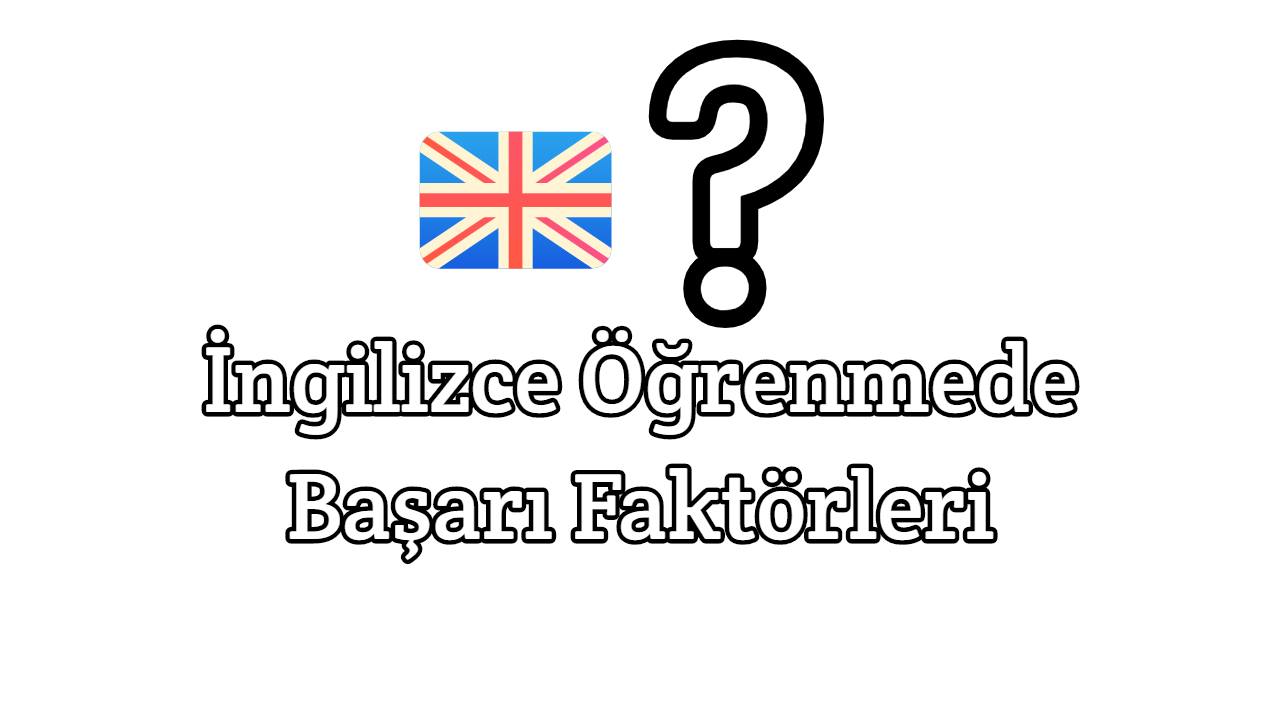 İngilizce Öğrenmede Başarıyı Etkileyen Faktörler Neler?